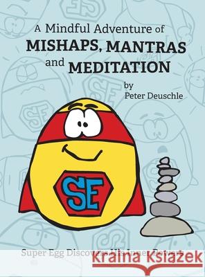 A Mindful Adventure of Mishaps, Mantras and Meditation Peter Deuschle Peter Deuschle 9781638480099 Shoestring Stories - książka