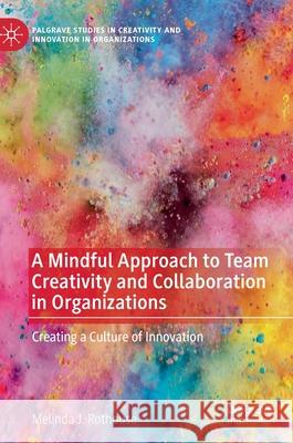 A Mindful Approach to Team Creativity and Collaboration in Organizations: Creating a Culture of Innovation Rothouse, Melinda J. 9783030476748 Palgrave Pivot - książka