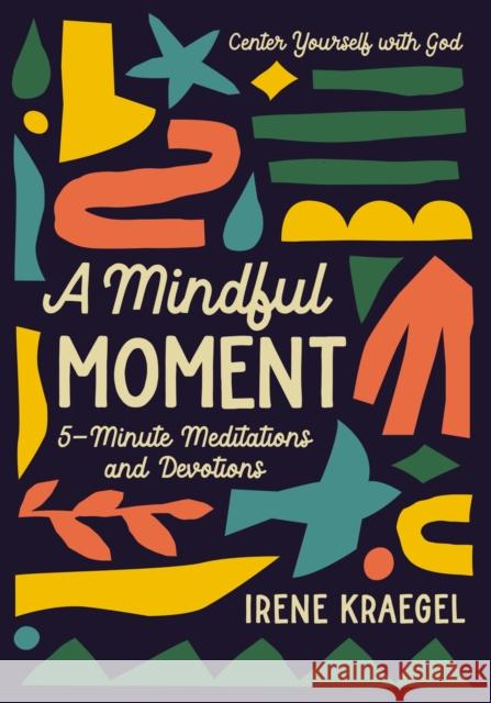 A Mindful Moment: 5-Minute Meditations and Devotions Zondervan 9780310777663 Zondervan - książka