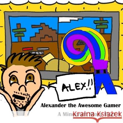 A Minecraft Story Part 1: Alexander the Awesome Gamer Philip C. Vago Alexander Anthony Vago Philip C. Vago 9781983543289 Createspace Independent Publishing Platform - książka
