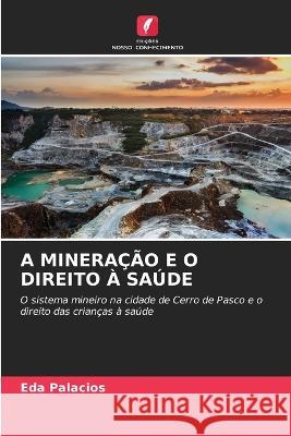 A Minera??o E O Direito ? Sa?de Eda Palacios 9786205668955 Edicoes Nosso Conhecimento - książka