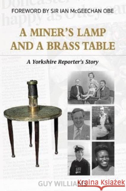 A Miners Lamp and a Brass Table: A Yorkshire Reporter's Story Guy Williams 9781526209863 Guy Williams - książka