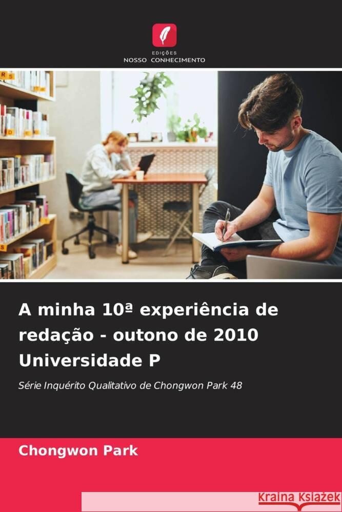 A minha 10a experi?ncia de reda??o - outono de 2010 Universidade P Chongwon Park 9786206874416 Edicoes Nosso Conhecimento - książka