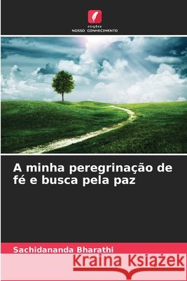 A minha peregrinação de fé e busca pela paz Bharathi, Sachidananda 9786209470585 Edições Nosso Conhecimento - książka