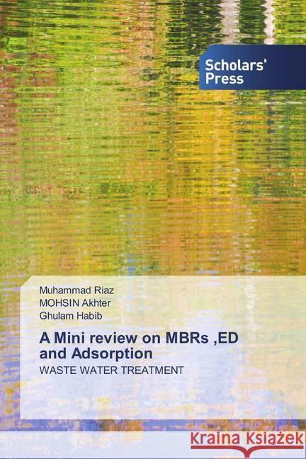 A Mini review on MBRs ,ED and Adsorption : WASTE WATER TREATMENT Riaz, Muhammad; Akhter, MOHSIN; Habib, Ghulam 9786138920786 Scholar's Press - książka