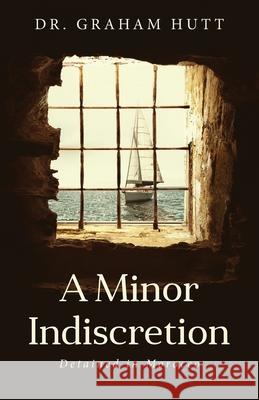 A Minor Indescretion: Detained In Morocco Graham Hutt 9781647536817 Urlink Print & Media, LLC - książka