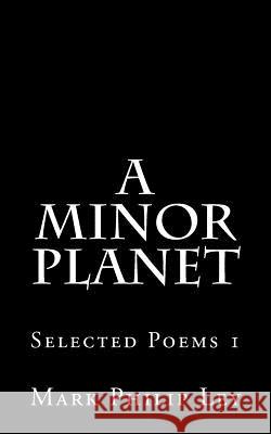 A Minor Planet: Selected Poems Mark Philip Ley 9781530071142 Createspace Independent Publishing Platform - książka