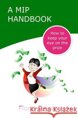 A MiP Handbook: How to Keep Your Eye on the Prize Bevan, Jeffrey 9781984265807 Createspace Independent Publishing Platform - książka