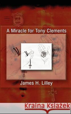 A Miracle for Tony Clements James H. Lilley 9780759642157 Authorhouse - książka