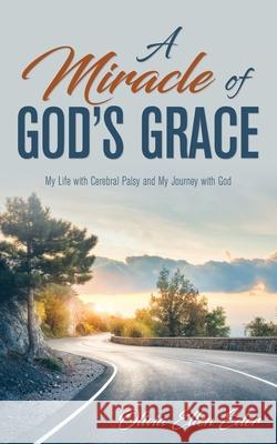 A Miracle of God's Grace: My Life with Cerebral Palsy and My Journey with God Olivia Ellen Eder 9781486619443 Word Alive Press - książka
