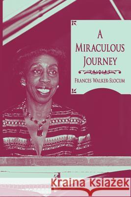 A Miraculous Journey Frances Walker-Slocum 9781420883725 Authorhouse - książka