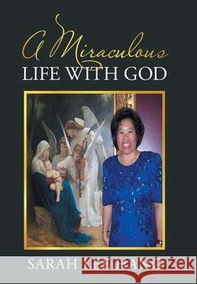 A Miraculous Life with God Sarah Le 9781664184862 Xlibris Us - książka