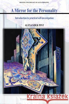 A Mirror for the Personality: Introduction for Practical Self-Investigation Alexander Pint Emin Kulie 9781944722012 Kuliev - książka