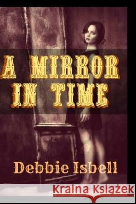A Mirror in Time Debbie Isbell 9781500131098 Createspace - książka