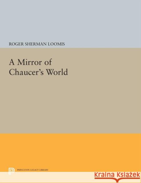 A Mirror of Chaucer's World Roger Sherman Loomis 9780691655062 Princeton University Press - książka