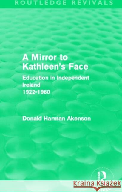 A Mirror to Kathleen's Face : Education in Independent Ireland 1922-60 Donald Akenson 9780415519489 Routledge - książka