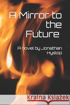 A Mirror to the Future Jonathan Pierce Hyslop 9781070396354 Independently Published - książka