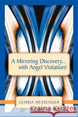 A Mirroring Discovery...with Angel Visitation! Gloria Messenger 9781452540092 Balboa Press - książka