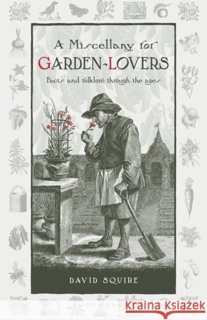 A Miscellany for Garden-Lovers: Facts and folklore through the ages David Squire 9780857842749 GREEN BOOKS - książka