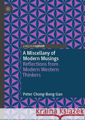 A Miscellany of Modern Musings: Reflections from Modern Western Thinkers Peter Chong-Beng Gan 9789819740017 Palgrave MacMillan - książka