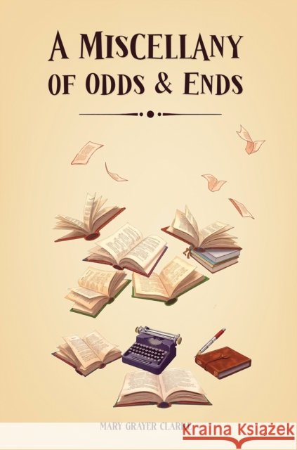 A Miscellany of Odds & Ends Mary Grayer Clarke 9781037108730 Austin Macauley Publishers - książka