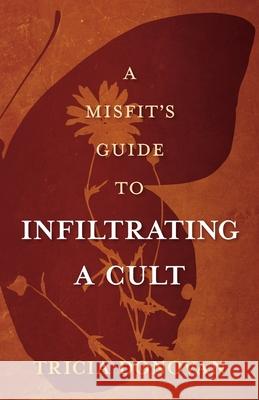 A Misfit's Guide to Infiltrating a Cult Tricia Donovan 9781497567320 Createspace Independent Publishing Platform - książka