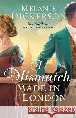 A Mismatch Made in London Melanie Dickerson 9780764245237 Bethany House Publishers - książka