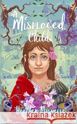 A Misplaced Child Heather Michelle 9781952857027 Late for Dinner Press LLC - książka