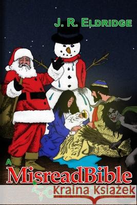 A MisreadBible Christmas J. R. Eldridge 9780244181185 Lulu.com - książka