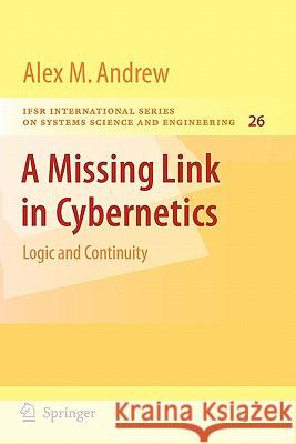 A Missing Link in Cybernetics: Logic and Continuity Andrew, Alex M. 9781441925848 Springer - książka