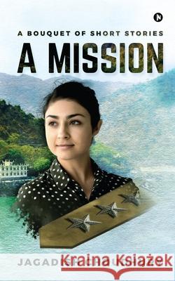 A Mission: A Bouquet of Short Stories Jagadish Choudhury 9781636067117 Notion Press - książka