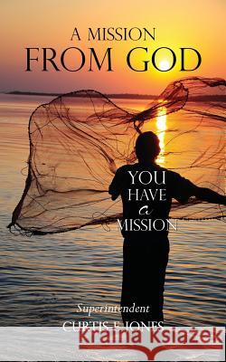 A Mission From God Superintendent Curtis E Jones 9781498461030 Xulon Press - książka