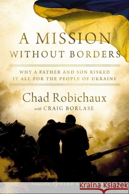 A Mission Without Borders Chad Robichaux 9781400247752 Thomas Nelson Publishers - książka