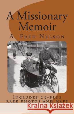 A Missionary Memoir A. Fred Nelson Millie Nelson Samuelson Doug Nelson 9781490573687 Createspace - książka