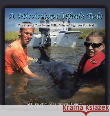 A Mississippi Whale Tale: The Story of Two Pygmy Killer Whales' Fight for Survival Samuelson Moore Crawford 9781546216360 Authorhouse - książka
