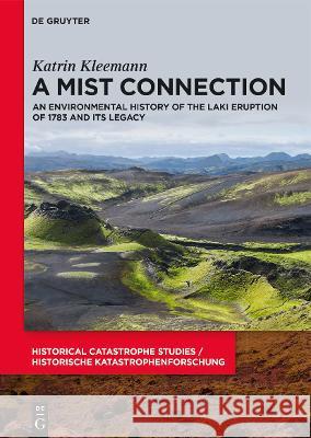 A Mist Connection: An Environmental History of the Laki Eruption of 1783 and Its Legacy Katrin Kleemann 9783110737172 de Gruyter - książka