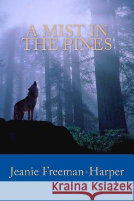 A Mist In The Pines: Jesse's Quest Freeman-Harper, Jeanie 9781481912242 Createspace - książka