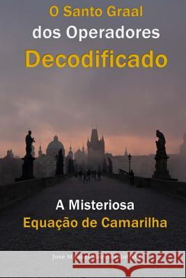 A Misteriosa Equacao de Camarilha: O Santo Graal dos Operadores Decodificado Batista, Jose Manuel Moreira 9781519138569 Createspace - książka