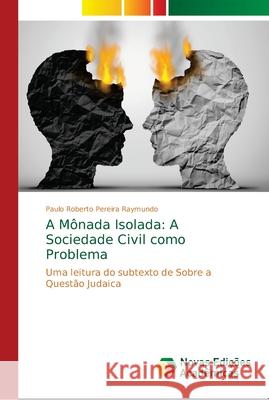 A Mônada Isolada: A Sociedade Civil como Problema Roberto Pereira Raymundo, Paulo 9783330996908 Novas Edicioes Academicas - książka