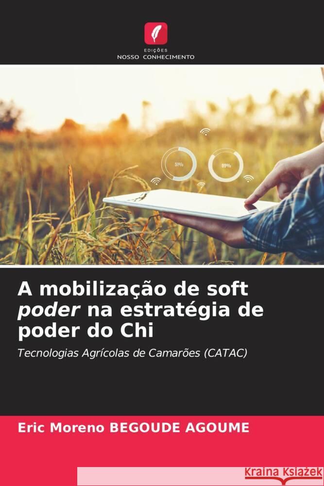 A mobilização de soft poder na estratégia de poder do Chi BEGOUDE AGOUME, Eric Moreno 9786204995861 Edições Nosso Conhecimento - książka