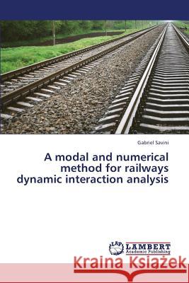 A modal and numerical method for railways dynamic interaction analysis Savini, Gabriel 9783659387371 LAP Lambert Academic Publishing - książka