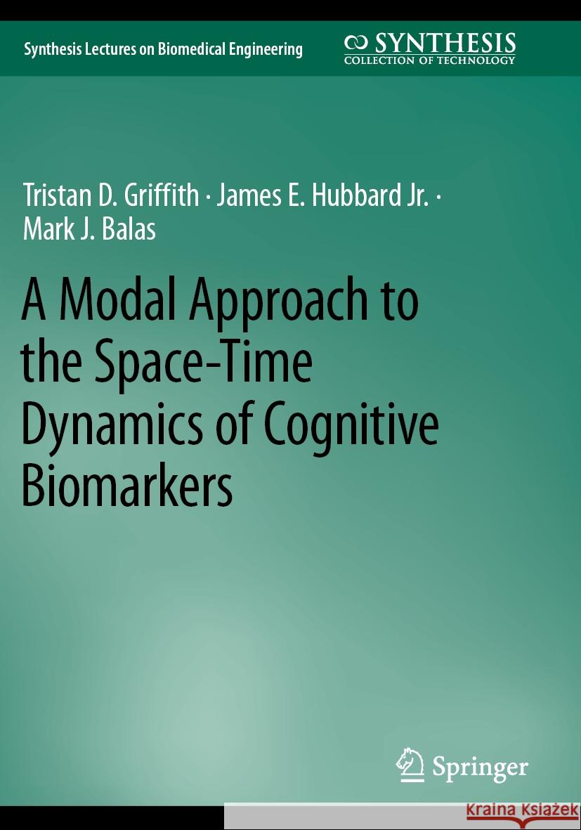A Modal Approach to the Space-Time Dynamics of Cognitive Biomarkers Tristan D. Griffith James E. Hubbar Mark J. Balas 9783031235313 Springer - książka