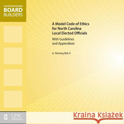 A Model Code of Ethics for North Carolina Local Elected Officials with Guidelines and Appendixes A. Fleming Bel 9781560116509 Unc School of Government - książka