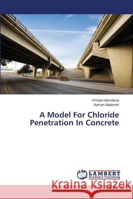 A Model For Chloride Penetration In Concrete Hamidane, H'Mida 9783659406102 LAP Lambert Academic Publishing - książka