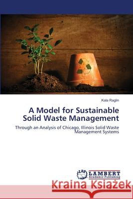 A Model for Sustainable Solid Waste Management Raglin Kala 9783659490583 LAP Lambert Academic Publishing - książka