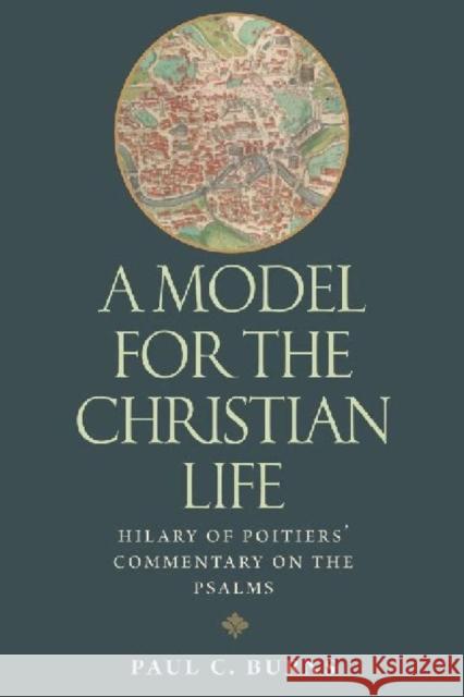 A Model for the Christian Life: Hilary of Poitiers' Commentary on the Psalms Burns, Paul C. 9780813219875 Catholic University of America Press - książka