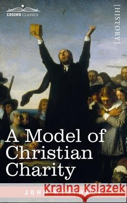 A Model of Christian Charity: A City on a Hill John Winthrop 9781646792627 Cosimo Classics - książka