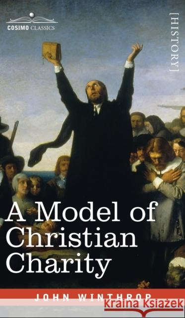 A Model of Christian Charity: A City on a Hill John Winthrop 9781646797554 Cosimo Classics - książka