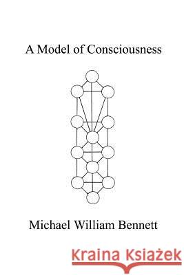 A Model of Consciousness Michael William Bennett 9781468080650 Createspace - książka