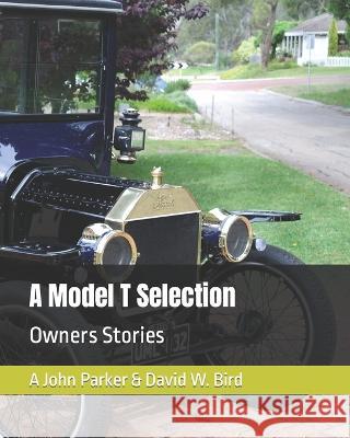 A Model T Selection: Owners Stories A John Parker, David Bird 9798357218346 Independently Published - książka